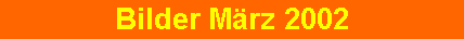Bilder März 2002