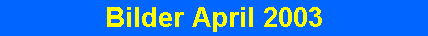 Bilder April 2003