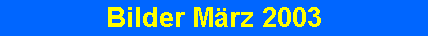 Bilder März 2003