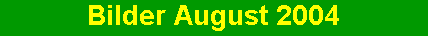 Bilder August 2004