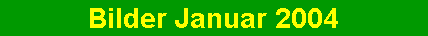 Bilder Januar 2004