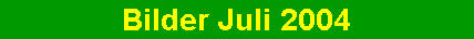 Bilder Juli 2004