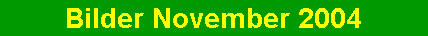 Bilder November 2004