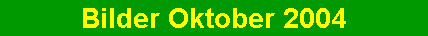 Bilder Oktobber 2004